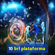 10 brl plataforma